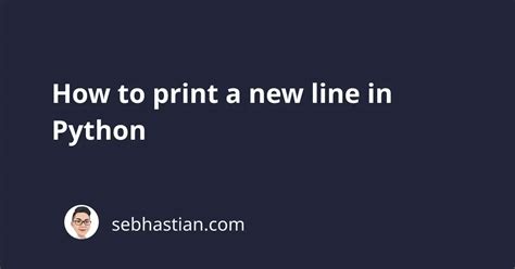 How to Print New Lines in Python: A Detailed Exploration